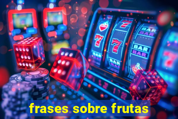 frases sobre frutas